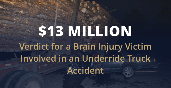 $13 Million verdict for a brain injury victim invoived in an underride truck accident